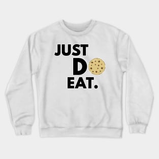 Just Do Eat - Funny Cookie Design Crewneck Sweatshirt